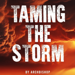 Taming The Storm by Archbishop ++Timothy Paul